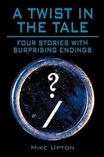 A Twist in the Tale: Four Stories with Surprising Endings