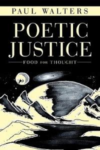 Poetic Justice: Food for Thought - Paul Walters - cover