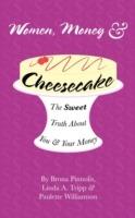 Women, Money & Cheesecake: The Sweet Truth About You and Your Money