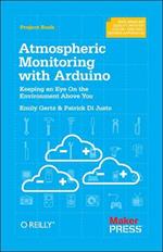 Atmospheric Monitoring with Arduino: Building Simple Devices to Collect Data About the Environment