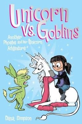 Unicorn vs. Goblins: Another Phoebe and Her Unicorn Adventure - Dana Simpson - cover