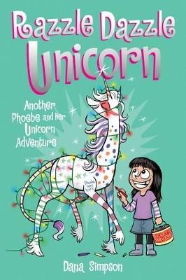 Razzle Dazzle Unicorn: Another Phoebe and Her Unicorn Adventure - Dana Simpson - cover