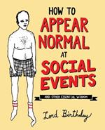 How to Appear Normal at Social Events: And Other Essential Wisdom