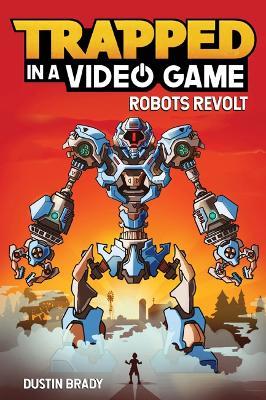 Trapped in a Video Game: Robots Revolt - Dustin Brady - cover