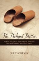 The Prodigal Brother: Making Peace with Your Parents, Your Past, and the Wayward One in Your Family - Sue Thompson - cover