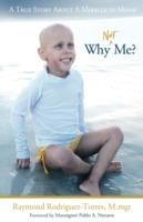 Why Not Me?: A True Story About A Miracle in Miami