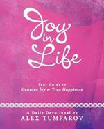 Joy In Life: Your Guide to Genuine Joy and True Happiness