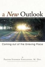 A New Outlook: Coming Out of the Grieving Place