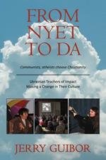 From Nyet to Da: Communists, Atheists Choose Christianity/Ukrainian Teachers of Impact/Making a Change in Their Culture