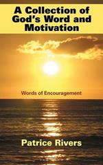 A Collection of God's Word and Motivation: Words of Encouragement