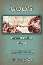 God's Diminishing Power: If We Don't Do It God's Way His Power Is Unavailable