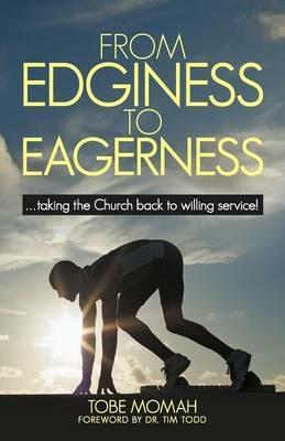 From Edginess to Eagerness: ..Taking the Church Back to Willing Service! - Tobe Momah - cover