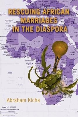 Rescuing African Marriages in the Diaspora - Abraham Kicha - cover