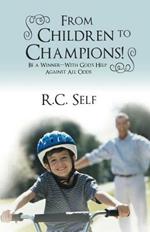 From Children to Champions!: Be a Winner - With God's Help Against All Odds