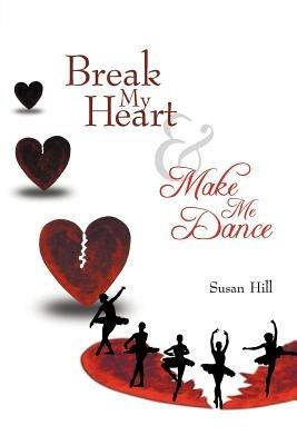 Break My Heart and Make Me Dance - Susan Hill - cover