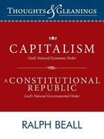 Thoughts and Gleanings: Capitalism, God's Natural Economic Order A Constitutional Republic, God's Natural Governmental Order