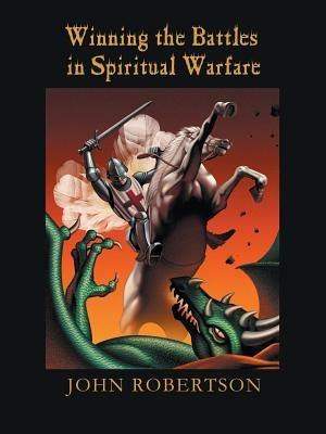 Winning the Battles in Spiritual Warfare - John Robertson - cover