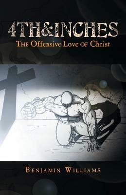 4th&inches: The Offensive Love of Christ - Benjamin Williams - cover