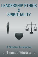 Leadership Ethics & Spirituality: A Christian Perspective