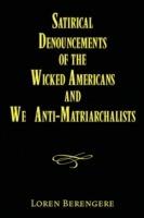 Satirical Denouncements of the Wicked Americans and We Anti-Matriarchalists - Loren Berengere - cover
