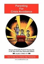 Parenting for Crisis Avoidance: Discover 22 Powerful, Practical, Parenting Tips & 101 Tools Used to Rear Responsible Children