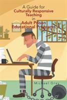 A Guide for Culturally Responsive Teaching in Adult Prison Educational Programs - Michael Gray - cover