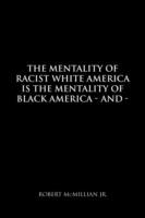 The Mentality of Racist White America Is the Mentality of Black America - Robert McMillian - cover