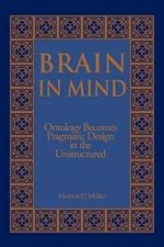 Brain in Mind: Ontology Becomes Pragmatic Design in the Unstructured