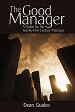 The Good Manager: A Guide for the Twenty-First Century Manager