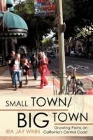 Small Town / Big Town: Growing Pains on California's Central Coast