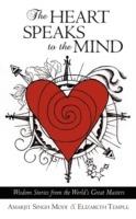 The Heart Speaks to the Mind: Wisdom Stories from the World's Great Masters