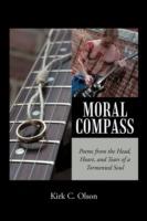 Moral Compass: Poems from the Head, Heart, and Tears of a Tormented Soul