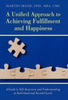 A Unified Approach to Achieving Fulfillment and Happiness: A Guide to Self-Awareness and Understanding at Individual and Societal Levels