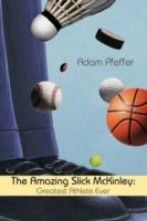 The Amazing Slick McKinley: Greatest Athlete Ever - Adam Pfeffer - cover