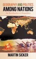 Geography and Politics Among Nations: An Introduction to Geopolitics - Martin Sicker - cover