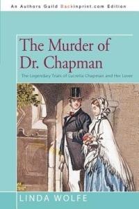 The Murder of Dr. Chapman: The Legendary Trials of Lucretia Chapman and Her Lover - Linda Wolfe - cover