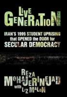 Live Generation: Iran's 1999 Student Uprising That Opened the Door for Secular Democracy - Reza With Malon Liz Mohajerinejad - cover