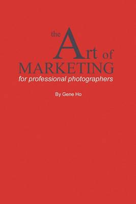 The Art of Marketing for Professional Photographers - Gene Ho - cover