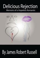 Delicious Rejection: The Memoirs of a Hopeless Romantic