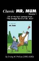 Classic Mr. Mum: 100 Cartoons from the Strange World of Mr. Mum