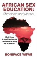 African Sex Education: Chronicles and Manual: Miyidima-The African's Erotic Convocation: Liberation of the Long Suffering Birds and Bees of Africa