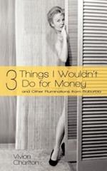 3 Things I Wouldn't Do for Money: And Other Ruminations from Suburbia