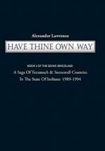 Have Thine Own Way: Book 4 of the Goins Bricolage: A Saga of Tecumseh & Stonewall Counties in the State of Indiana: 1989-1994