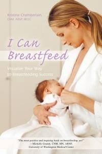 I Can Breastfeed: Visualize Your Way to Breastfeeding Success - Kristina Chamberlain Cnm Arnp Ibclc - cover