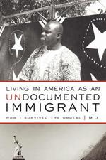 Living in America as an Undocumented Immigrant: How I Survived the Ordeal