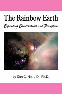 The Rainbow Earth: Expanding Consciousness and Perception - Don Nix - cover