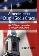 America on the Cusp of God's Grace: The Biblical Connection to the Stars and Stripes