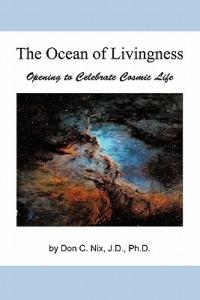 The Ocean of Livingness: Opening to Celebrate Cosmic Life - Don C Nix Jd Phd - cover