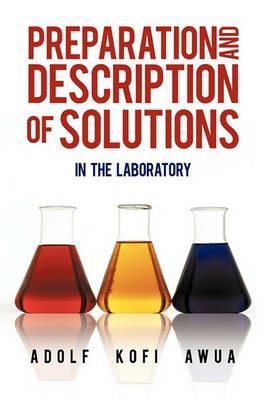 Preparation and Description of Solutions: In the Laboratory - Adolf Kofi Awua - cover