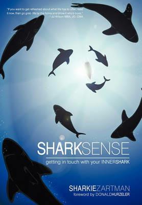 Shark Sense: Getting in Touch with Your Inner Shark - Sharkie Zartman - cover